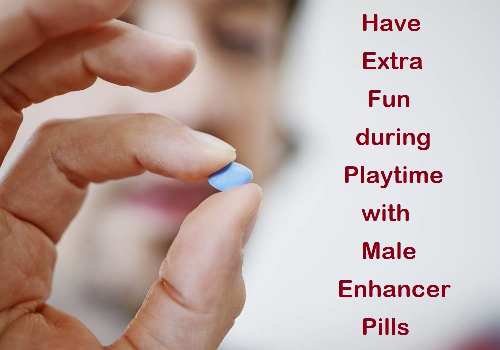 Have Extra Fun during Playtime with Male Enhancer Pills